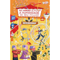 DEZ MANEIRAS DE DESTRUIR A HUMANIDADE DO SEU FILHO