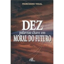 DEZ PALAVRAS CHAVE EM MORAL DO FUTURO - 1