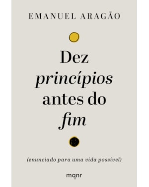 DEZ PRINCÍPIOS ANTES DO FIM: ENUNCIADO PARA UMA VIDA POSSÍVEL