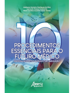 DEZ PROCEDIMENTOS ESSENCIAIS PARA O FUTURO MÉDICO - MANUAL DESCRITIVO BASEADO EM SIMULAÇÃO