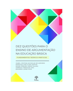 DEZ QUESTOES PARA O ENSINO DE ARGUMENTAÇÃO NA EDUCAÇÃO BÁSICA