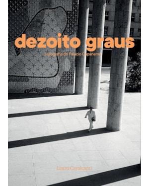 DEZOITO GRAUS: A BIOGRAFIA DO PALÁCIO CAPANEMA