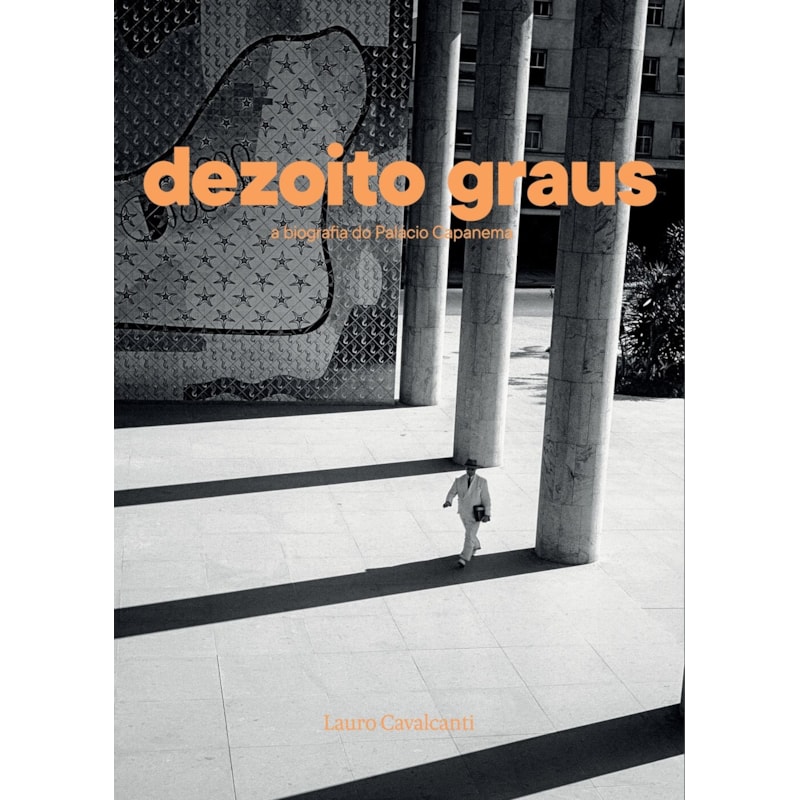 DEZOITO GRAUS: A BIOGRAFIA DO PALÁCIO CAPANEMA