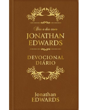 Dia a dia com Jonathan Edwards - Devocional Diário - Luxo: 365 meditações