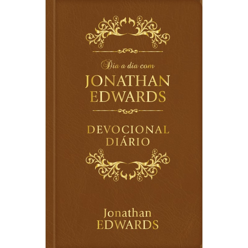 Dia a dia com Jonathan Edwards - Devocional Diário - Luxo: 365 meditações