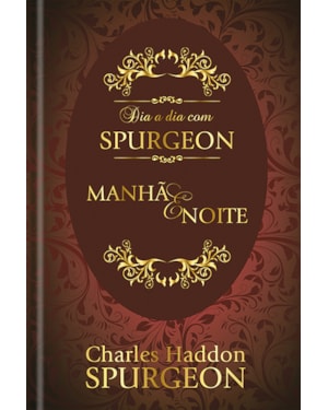 Dia a dia com Spurgeon - Devocional Diário: Manhã e noite