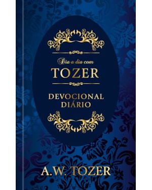 Dia a dia com Tozer - Meditações para uma fé cristã mais sólida - Capa dura: Devocional diário