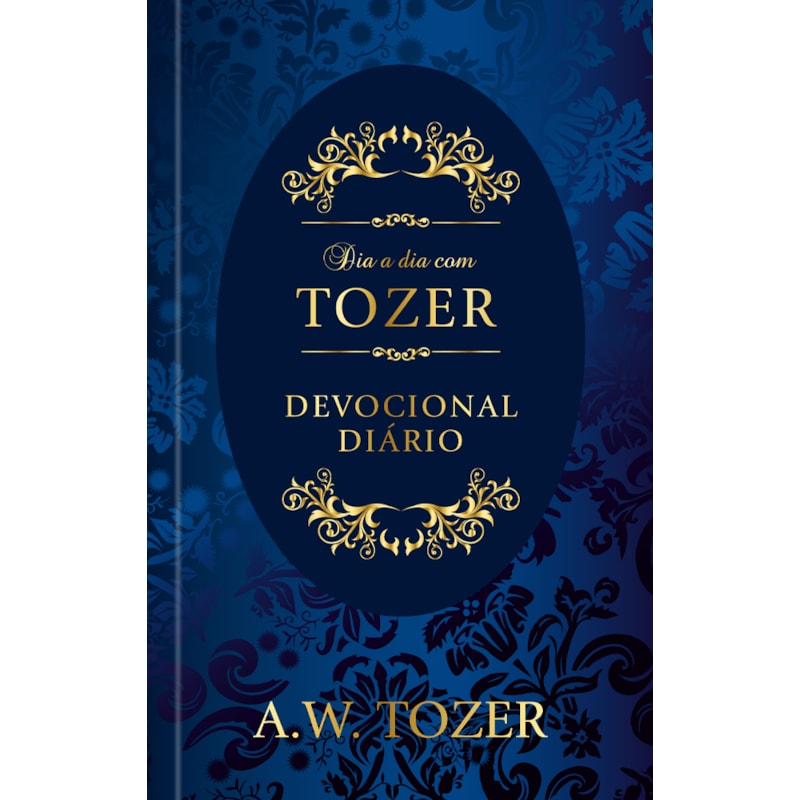 Dia a dia com Tozer - Meditações para uma fé cristã mais sólida - Capa dura: Devocional diário