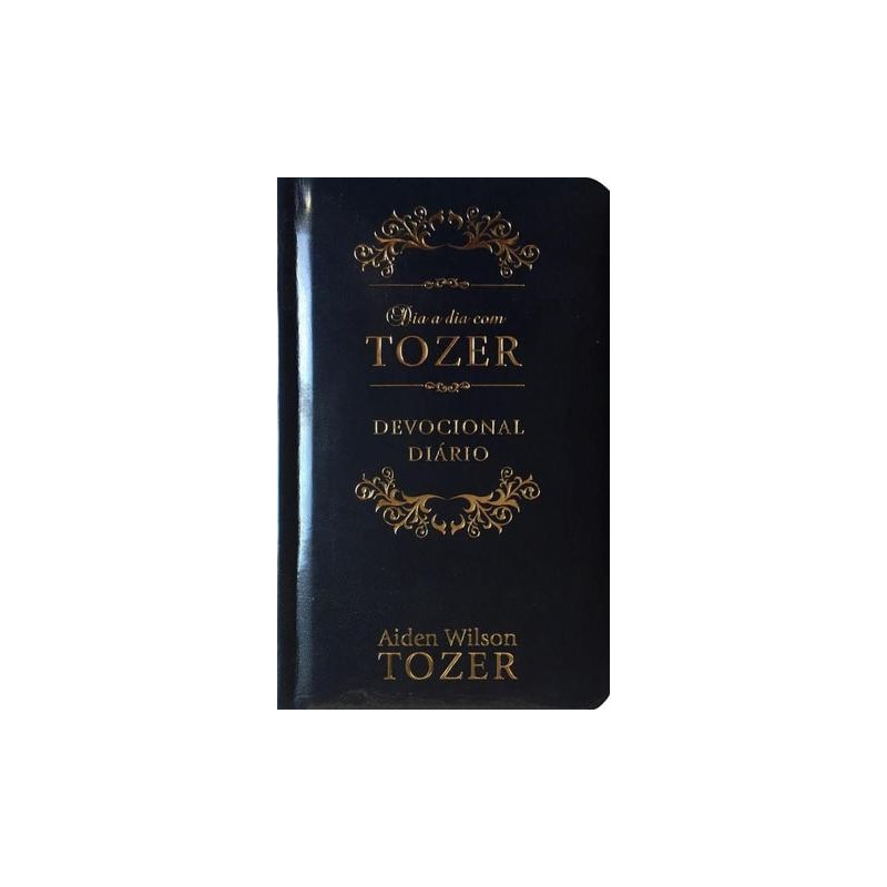 Dia a dia com Tozer - Meditações para uma fé cristã mais sólida - Capa Luxo: Devocional Diário