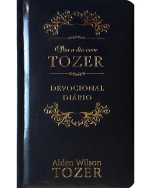Dia a dia com Tozer - Meditações para uma fé cristã mais sólida - Capa Luxo: Devocional Diário