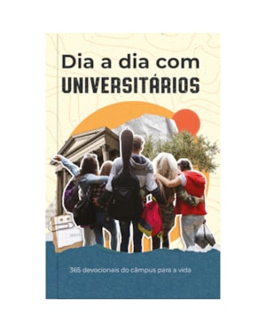 Dia a dia com universitários: 365 devocionais do câmpus para a vida