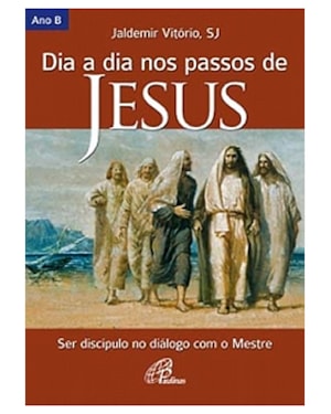 Dia a dia nos passos de Jesus - ano b