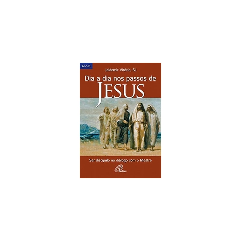 DIA A DIA NOS PASSOS DE JESUS - ANO B