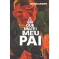 DIA EM QUE MATEI MEU PAI, O