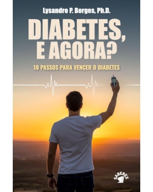 DIABETES, E AGORA? 10 PASSOS PARA VENCER O DIABETES