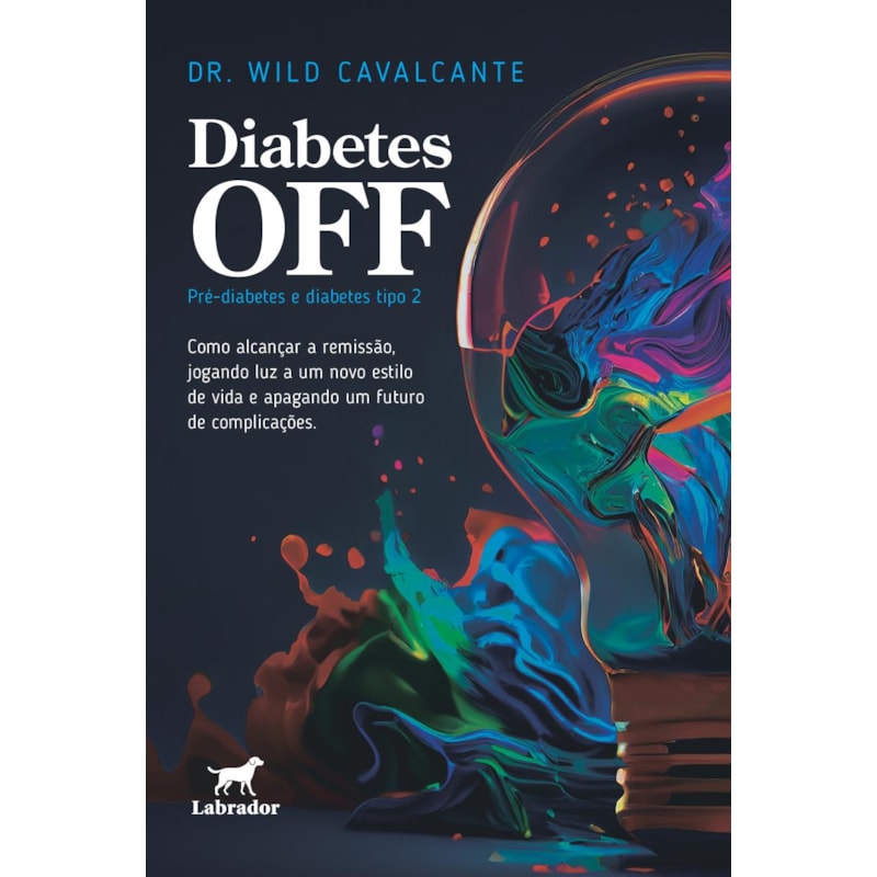 DIABETES OFF: PRÉ-DIABETES E DIABETES TIPO 2: COMO ALCANÇAR A REMISSÃO, JOGANDO LUZ A UM NOVO ESTILO DE VIDA E APAGANDO UM FUTURO DE COMPLICAÇÕES