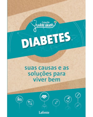 DIABETES : SUAS CAUSAS E AS SOLUÇÕES PARA VIVER BEM. - COLEÇÃO SAÚDE BRASIL - VOL. 1