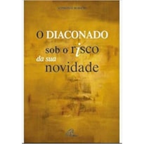 DIACONADO SOB O RISCO DA SUA NOVIDADE