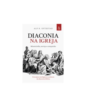 Diaconia na Igreja: misericórdia, serviço e compaixão