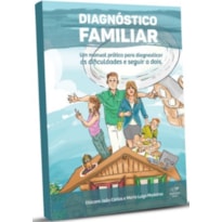 DIAGNÓSTICO FAMILIAR - UM MANUAL PRÁTICO PARA DIAGNOSTICAR AS DIFICULDADES E SEGUIR A DOIS