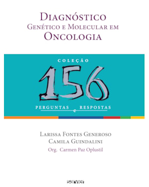 DIAGNÓSTICO GENÉTICO E MOLECULAR EM ONCOLOGIA: 156 PERGUNTAS E RESPOSTAS