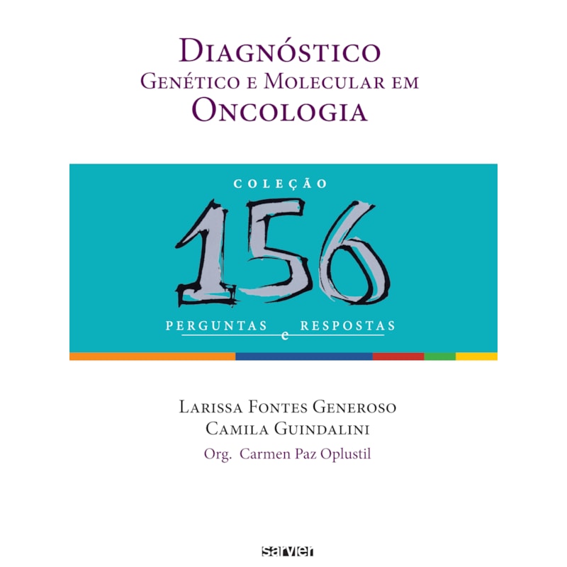 DIAGNÓSTICO GENÉTICO E MOLECULAR EM ONCOLOGIA: 156 PERGUNTAS E RESPOSTAS