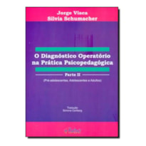 DIAGNOSTICO OPERATORIO NA PRATICA PSICOPEDAGOGICA, O - PARTE II - 1ª