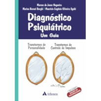 DIAGNÓSTICO PSIQUIÁTRICO UM GUIA TRANSTORNOS DE PERSONALIDADE E TRANSTORNOS DO CONTROLE DE IMPULSOS