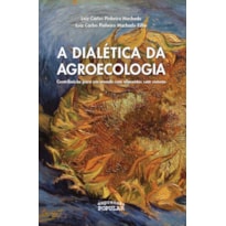 DIALÉTICA DA AGROECOLOGIA - CONTRIBUIÇÃO PARA UM MUNDO COM ALIMENTOS SEM VENENO