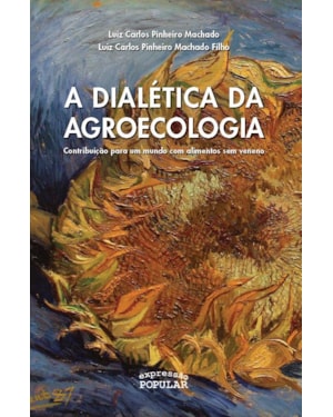 DIALÉTICA DA AGROECOLOGIA: CONTRIBUIÇÃO PARA UM MUNDO COM ALIMENTOS SEM VENENO