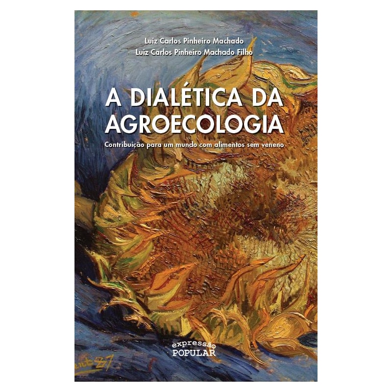 DIALÉTICA DA AGROECOLOGIA - CONTRIBUIÇÃO PARA UM MUNDO COM ALIMENTOS SEM VENENO