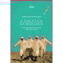 DIALÉTICA DA BIOLOGIA: ENSAIOS MARXISTAS SOBRE ECOLOGIA, AGRICULTURA E SAÚDE