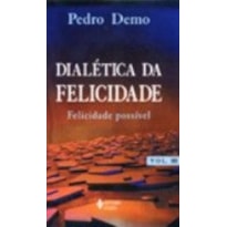 DIALETICA DA FELICIDADE - VOLUME. III