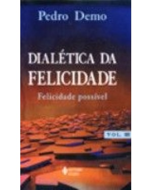 DIALETICA DA FELICIDADE - VOLUME. III