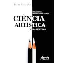 DIALÉTICA DA POSSIBILIDADE DE UMA CIÊNCIA ARTÍSTICA DE MARKETING