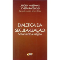 DIALETICA DA SECULARIZACAO - SOBRE RAZAO E RELIGIAO