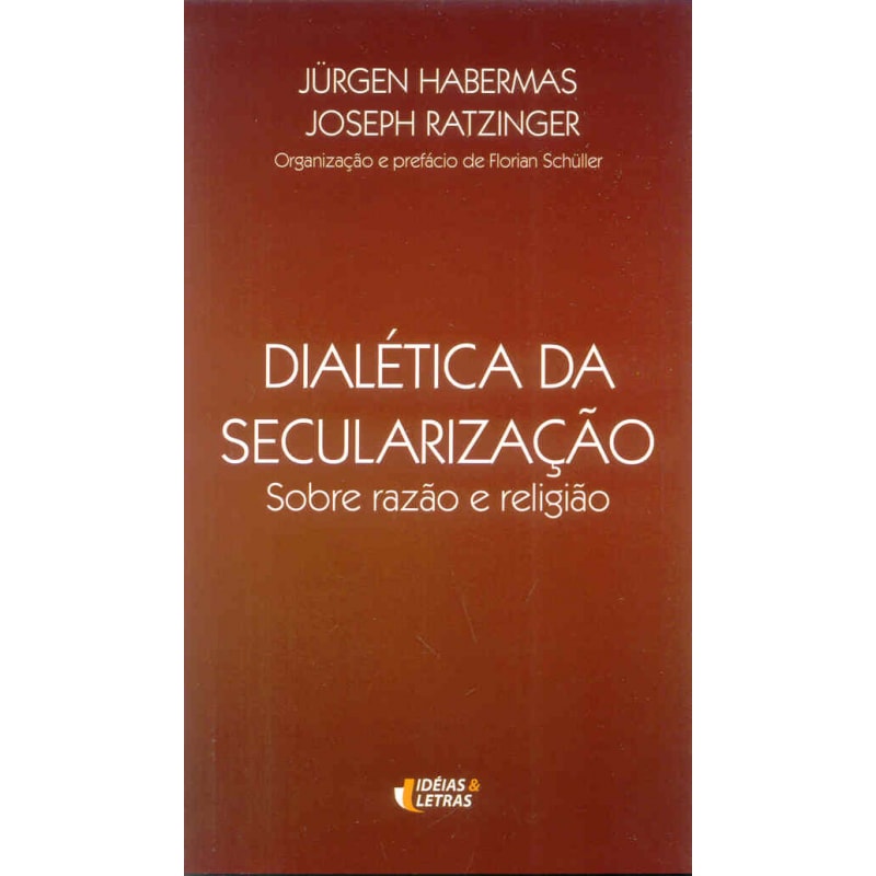 DIALETICA DA SECULARIZACAO - SOBRE RAZAO E RELIGIAO