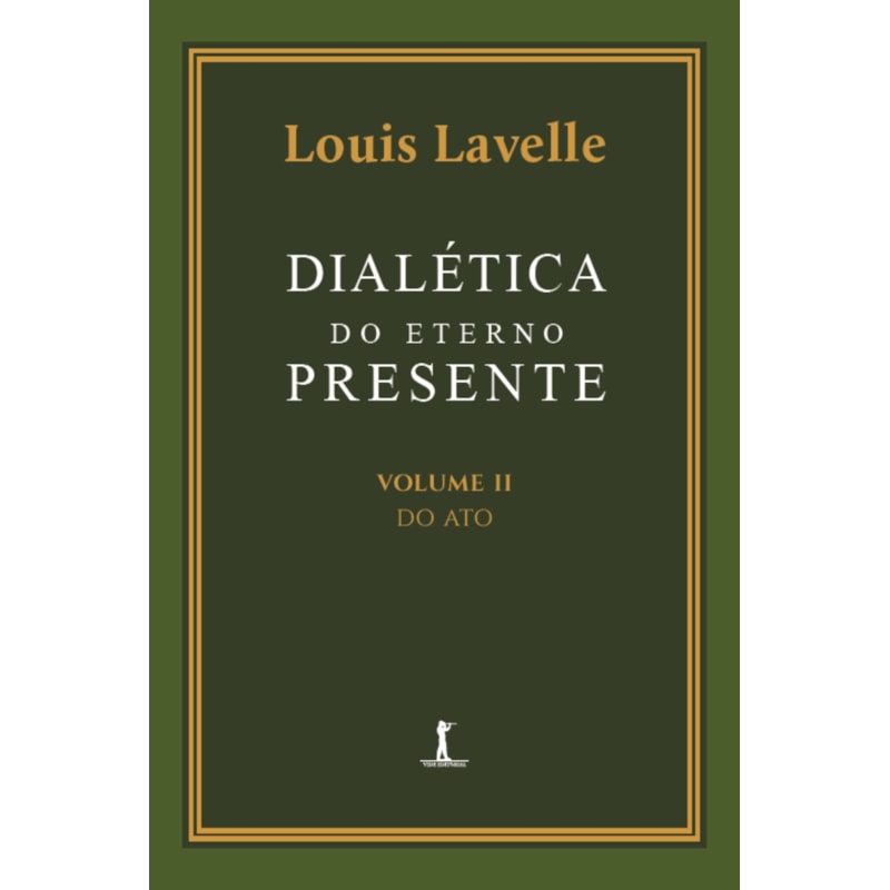 DIALÉTICA DO ETERNO PRESENTE: VOLUME II - DO ATO