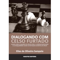 DIALOGANDO COM CELSO FURTADO: ENSAIOS SOBRE A QUESTÃO DA MÃO DE OBRA, O SUBDESENVOLVIMENTO E AS DESIGUALDADES RACIAIS NA FORMAÇÃO ECONÔMICA DO BRASIL