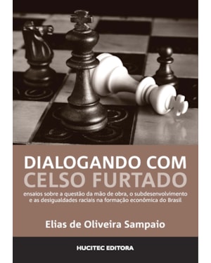 DIALOGANDO COM CELSO FURTADO: ENSAIOS SOBRE A QUESTÃO DA MÃO DE OBRA, O SUBDESENVOLVIMENTO E AS DESIGUALDADES RACIAIS NA FORMAÇÃO ECONÔMICA DO BRASIL