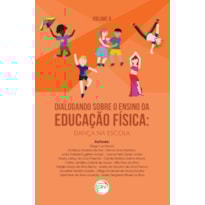DIALOGANDO SOBRE O ENSINO DA EDUCAÇÃO FÍSICA: DANÇA NA ESCOLA; COLEÇÃO DIALOGANDO SOBRE O ENSINO DA EDUCAÇÃO FÍSICA; VOLUME 6