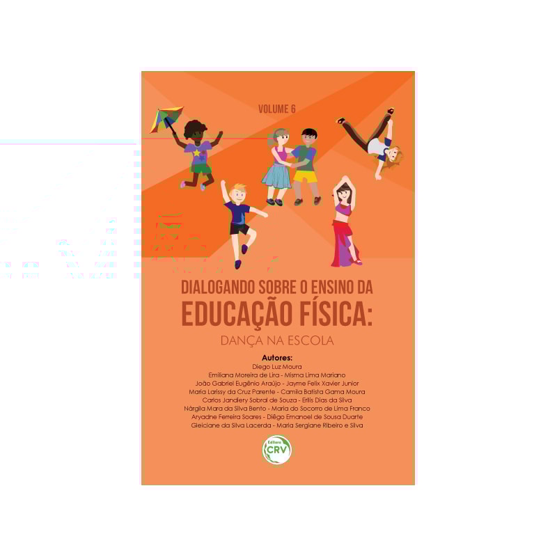 DIALOGANDO SOBRE O ENSINO DA EDUCAÇÃO FÍSICA: DANÇA NA ESCOLA; COLEÇÃO DIALOGANDO SOBRE O ENSINO DA EDUCAÇÃO FÍSICA; VOLUME 6