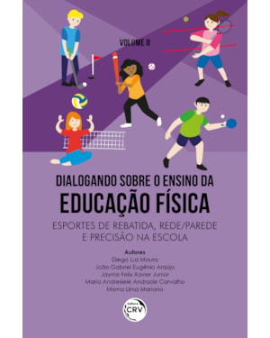 DIALOGANDO SOBRE O ENSINO DA EDUCAÇÃO FÍSICA ESPORTES DE REBATIDA, REDEPAREDE E PRECISÃO NA ESCOLA