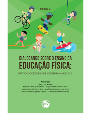 DIALOGANDO SOBRE O ENSINO DA EDUCAÇÃO FÍSICA: PRÁTICAS CORPORAIS DE AVENTURA NA ESCOLA; VOLUME 4