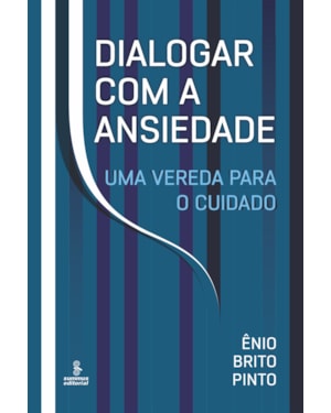 DIALOGAR COM A ANSIEDADE: UMA VEREDA PARA O CUIDADO