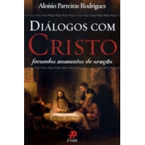 DIÁLOGO COM CRISTO - FECUNDOS MOMENTOS DE ORAÇÃO