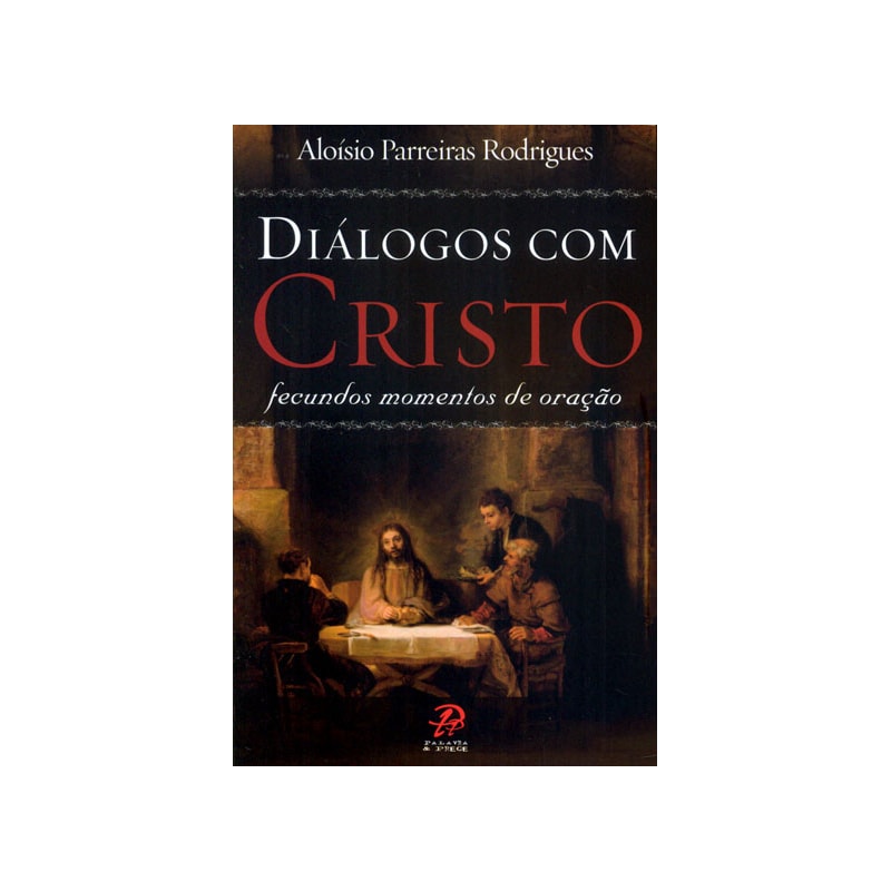 DIÁLOGO COM CRISTO - FECUNDOS MOMENTOS DE ORAÇÃO