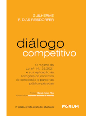Diálogo competitivo: o regime da lei 14.133/21 e sua aplicação às licitações de contratos de concessão e parcerias público-privadas