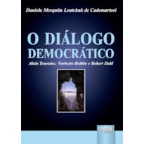 DIÁLOGO DEMOCRÁTICO, O - ALAIN TOURAINE, NORBERTO BOBBIO E ROBERT DAHL
