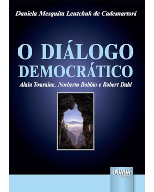 DIÁLOGO DEMOCRÁTICO, O - ALAIN TOURAINE, NORBERTO BOBBIO E ROBERT DAHL